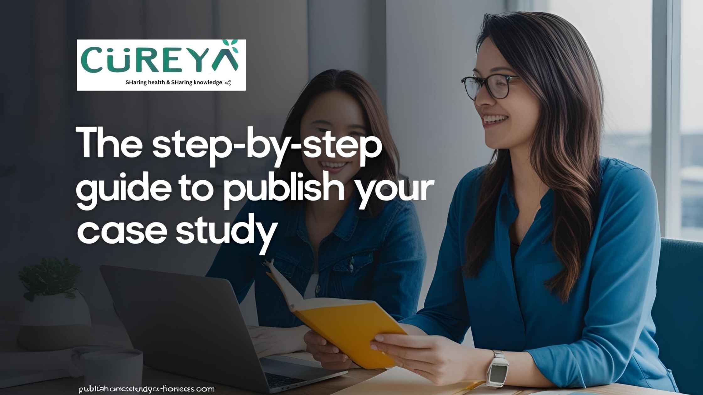 The Step-by-Step Guide to Publish Your Medical Case Study